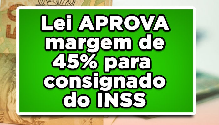 Lei aprova margem de 45% para consignado do INSS
