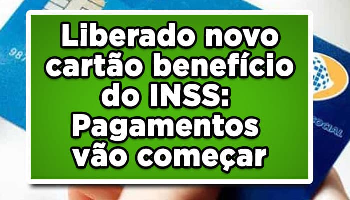 Liberado novo cartão benefício do INSS: Pagamentos vão começar