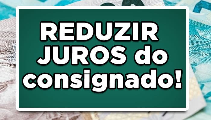 reduzir juros do consignado