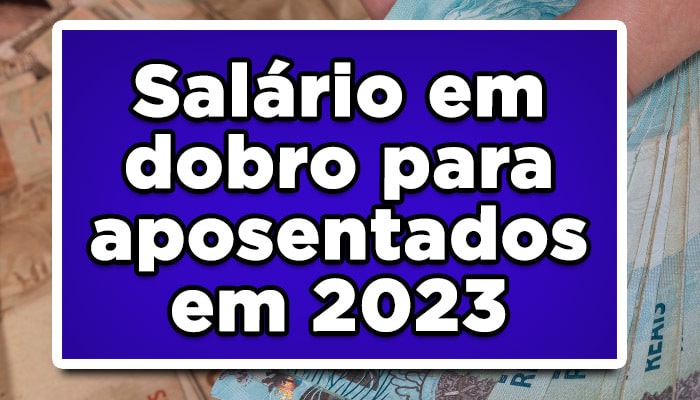 salário em dobro para aposentados