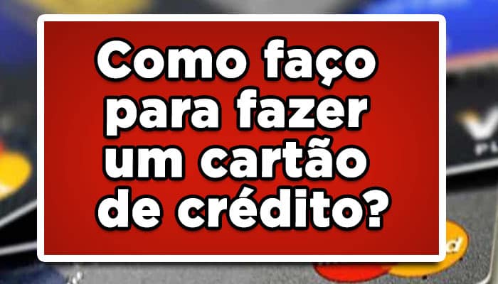 como faço para fazer um cartão de crédito
