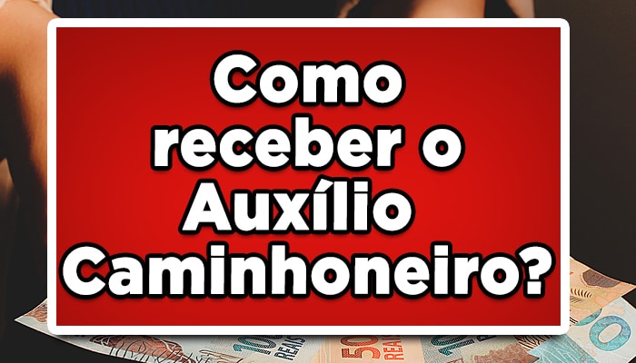 como receber o auxílio caminhoneiro