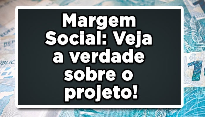 Margem Social: Veja a verdade sobre o projeto!
