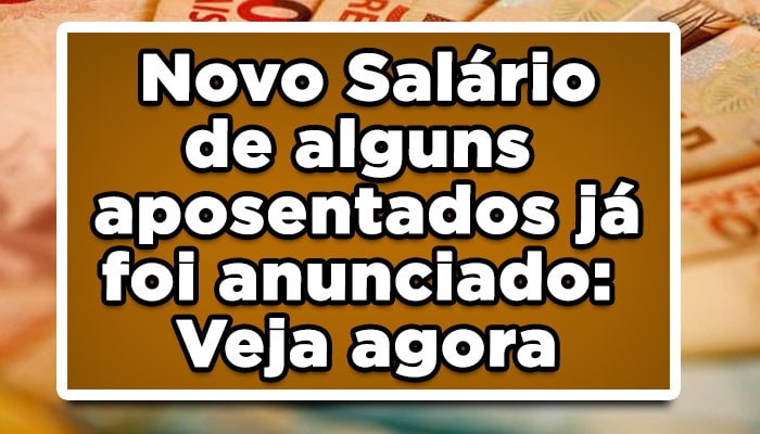 Novo Salário de alguns aposentados já foi anunciado: Veja agora