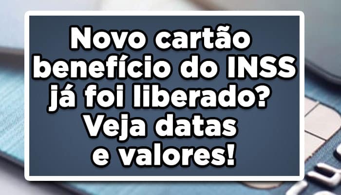Novo cartão benefício do INSS já foi liberado? Veja datas e valores!