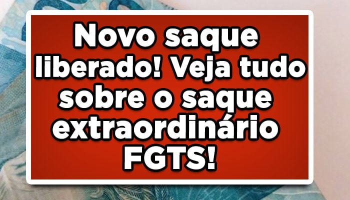 Novo saque liberado! Veja tudo sobre o saque extraordinário FGTS!
