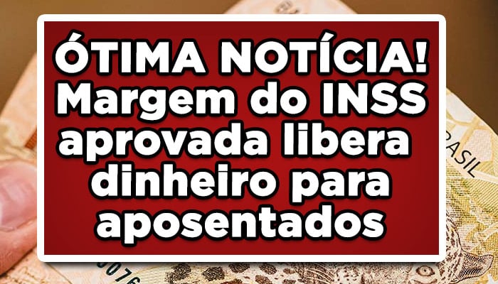 ÓTIMA NOTÍCIA! Margem do INSS aprovada libera dinheiro para aposentados