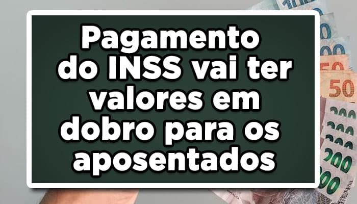 Salário do INSS vai ter valores em dobro para os aposentados