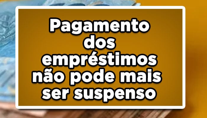 Pagamento dos empréstimos não pode mais ser suspenso