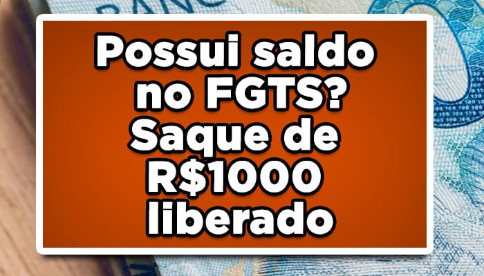 DINHEIRO LIBERADO! Possui saldo no FGTS? Saque de R$1000 liberado; conheça o calendário