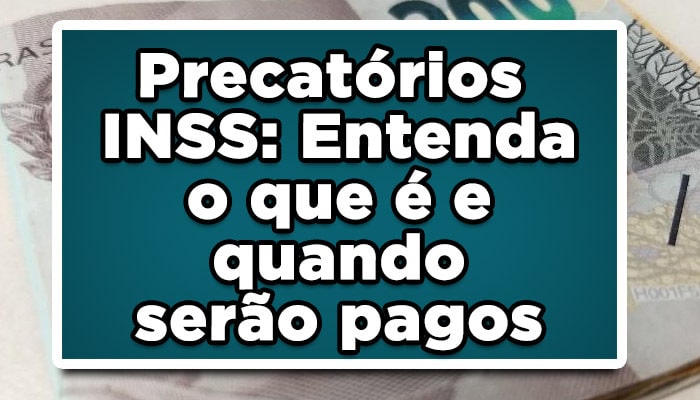 Precatórios INSS: Entenda o que é e quando serão pagos