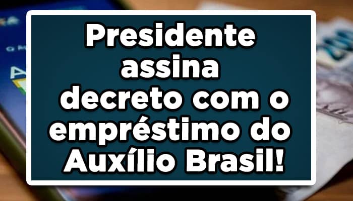 Novo decreto assinado por Bolsonaro e pelo Ministro da Cidadania, no qual, teve a publicação nesta sexta-feira (12), muda data do empréstimo do Auxílio Brasil! Confira: