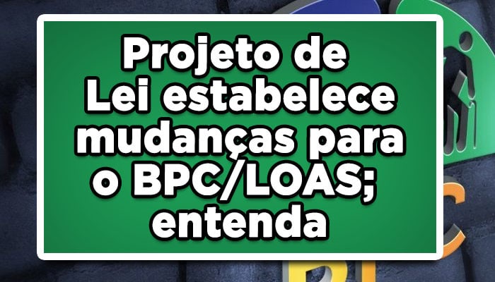 Projeto de Lei estabelece mudanças para o BPC/LOAS; entenda