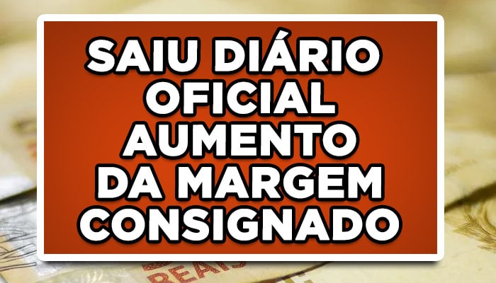 Saiu no diário oficial aumento da margem do empréstimo consignado