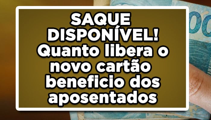 SAQUE DISPONÍVEL! Quanto libera o novo cartão beneficio dos aposentados