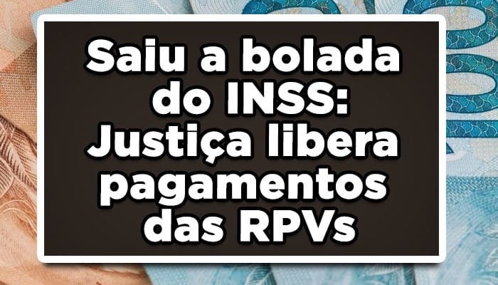 Saiu a bolada do INSS: Justiça libera pagamentos das RPVs