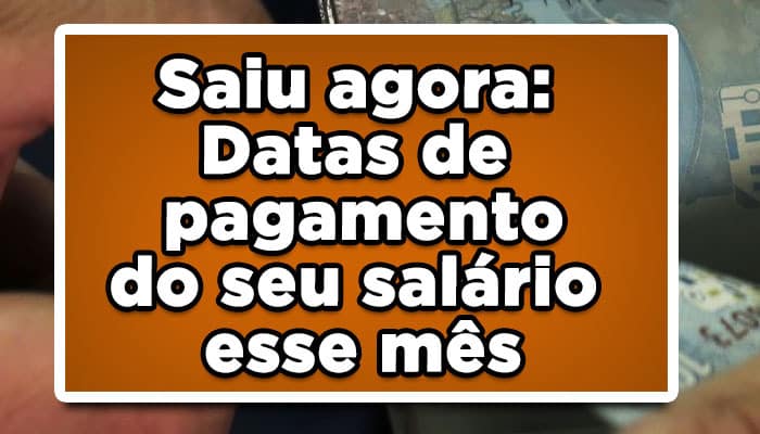 Saiu agora: Datas de pagamento do seu salário esse mês