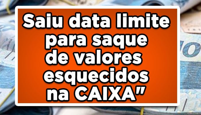 Saiu data limite para saque de valores esquecidos na CAIXA: Receba logo