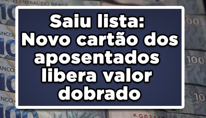 Saiu lista: Novo cartão dos aposentados libera valor dobrado
