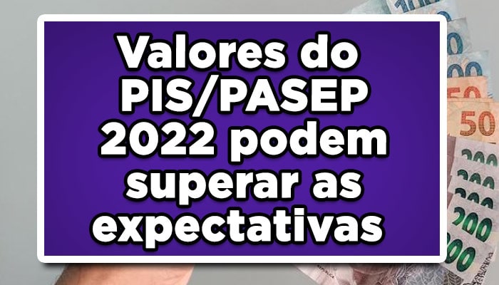 Valores do PIS/PASEP 2022 podem superar as expectativas