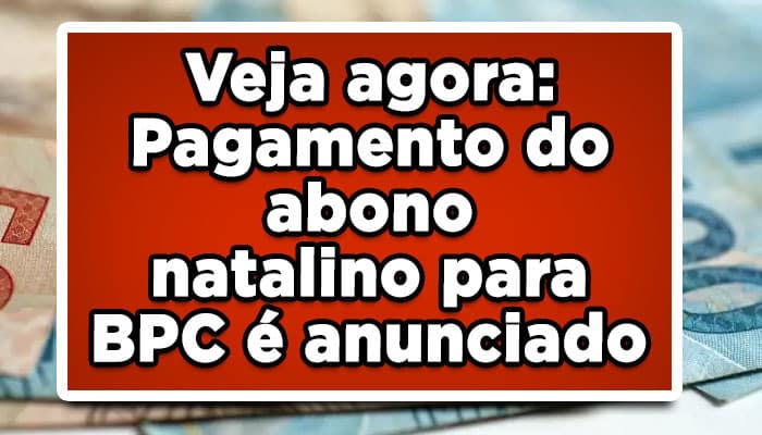 Veja agora: Pagamento do abono natalino para BPC é anunciado