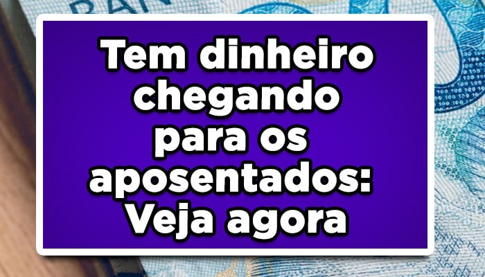 Tem dinheiro chegando para os aposentados: Veja agora pagamento INSS