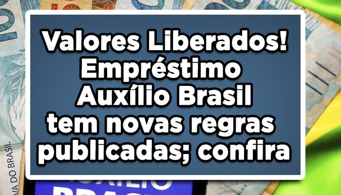 Valores Liberados! Empréstimo Auxílio Brasil tem novas regras publicadas; confira
