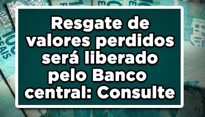 Resgate de valores perdidos será liberado pelo Banco central: Consulte