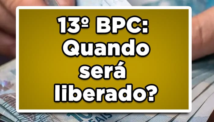 13º BPC: Quando será liberado?