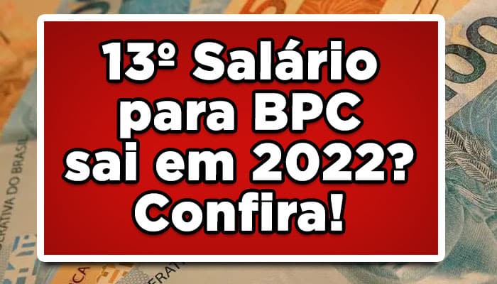 13º Salário para BPC sai em 2022? Confira!