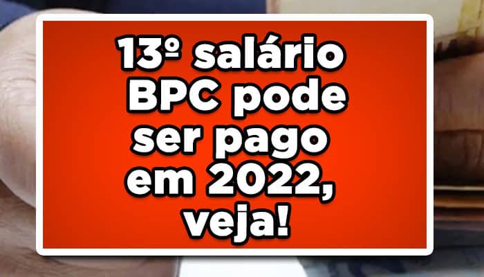 13º salário BPC pode ser pago em 2022, veja!