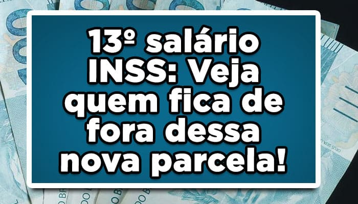 13º salário INSS: Veja quem fica de fora dessa nova parcela!