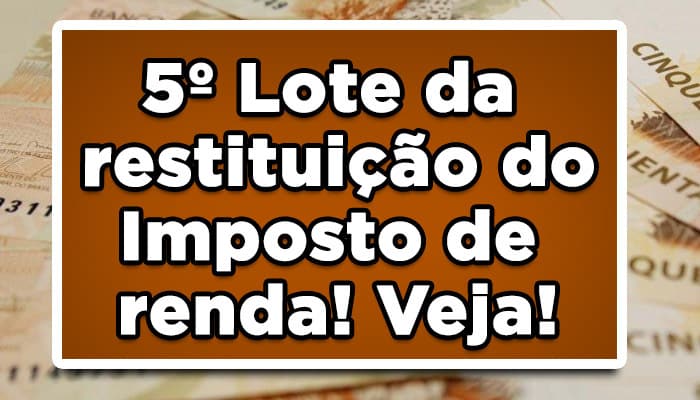 5º Lote da restituição do Imposto de renda na conta! Veja!