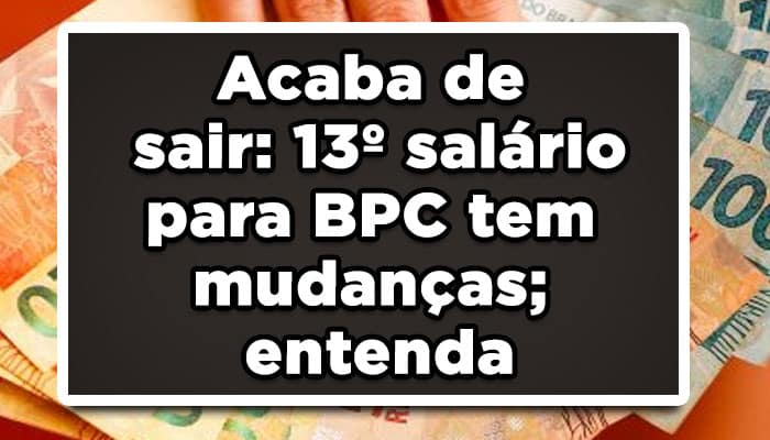 Acaba de sair: 13° salário para BPC tem mudanças; entenda