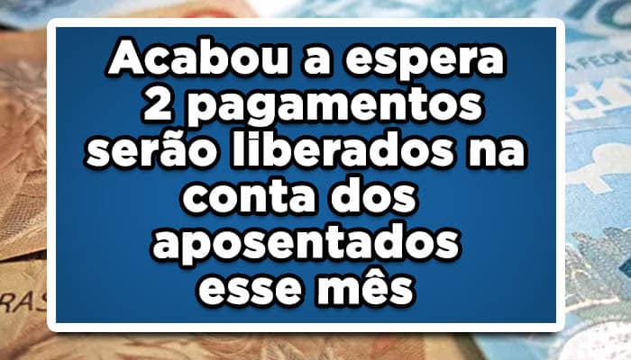 Acabou a espera: 2 pagamentos serão liberados na conta dos aposentados esse mês