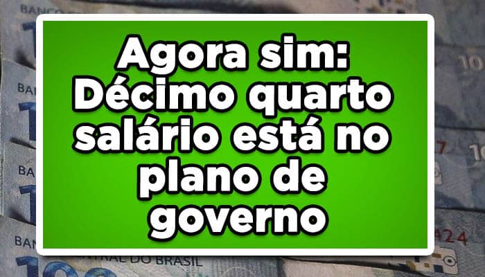 Agora sim: Décimo quarto salário está no plano de governo