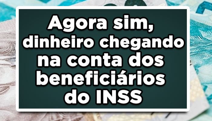 Agora sim, dinheiro chegando na conta dos beneficiários do INSS
