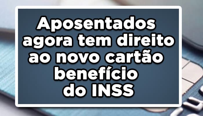 Aposentados agora tem direito ao novo cartão benefício do INSS