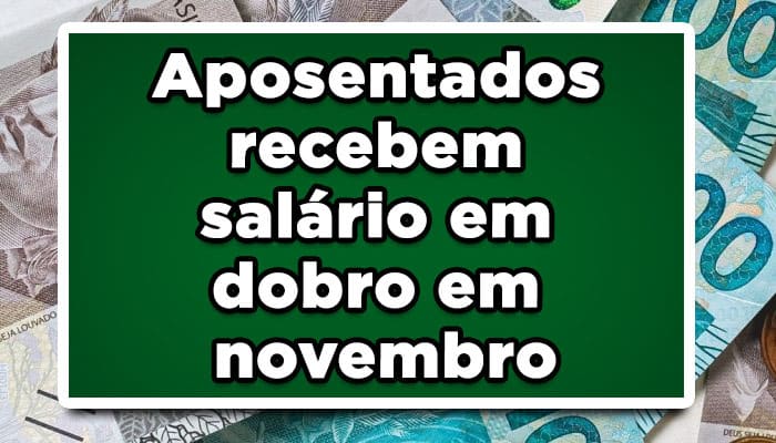 Aposentados recebem salário em dobro em novembro; veja quem tem direito