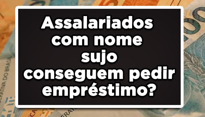 Assalariados com nome sujo conseguem pedir empréstimo?