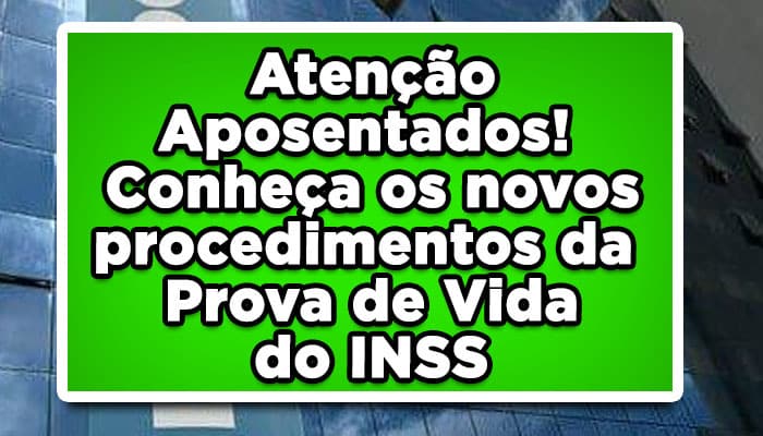 Atenção Aposentados! Conheça os novos procedimentos da Prova de Vida do INSS
