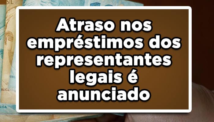 Atraso no empréstimo para representante legal é anunciado