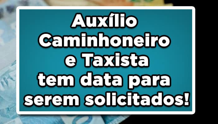 Auxílio Caminhoneiro e Taxista podem ser solicitados até 10 de Outubro; Pagamento está sendo liberado; confira