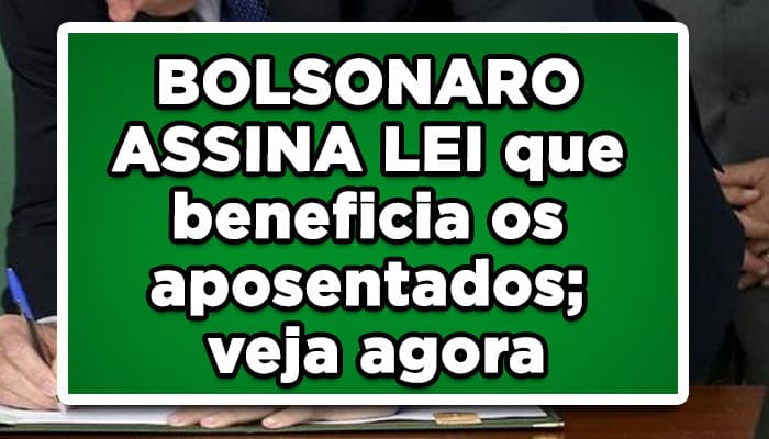 BOLSONARO ASSINA LEI que beneficia os aposentados; veja agora