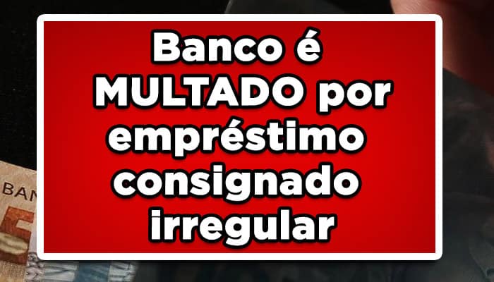 Banco é MULTADO por empréstimo consignado irregular: Saiba o que aconteceu