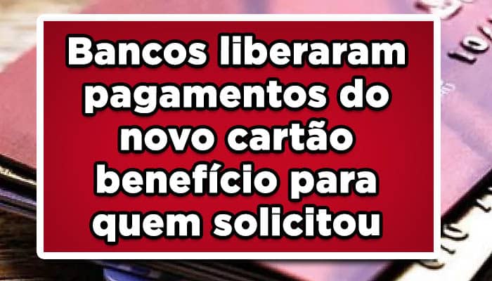 Bancos liberaram pagamentos do novo cartão benefício para quem solicitou
