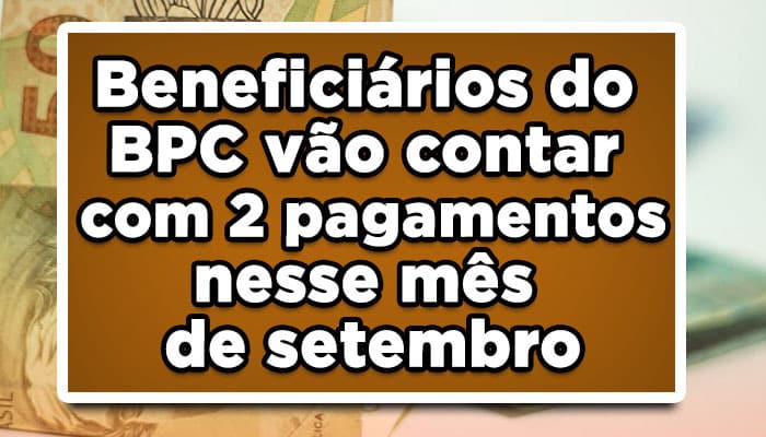Beneficiários do BPC vão contar com 2 pagamentos nesse mês de setembro