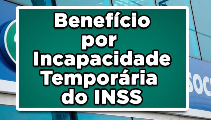 Benefício por Incapacidade Temporária do INSS: veja como solicitar