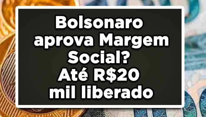 SAIU AGORA: Bolsonaro aprova Margem Social? Até R$20 mil será liberado para aposentados