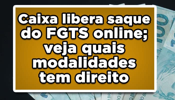 Caixa libera saque do FGTS online; veja quais modalidades tem direito